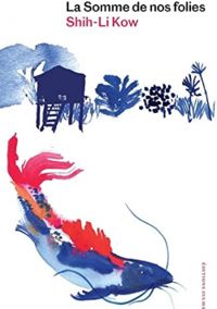 Shih Li Kow - La somme de nos folies