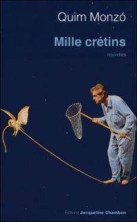 Quim Monzo - Mille crétins