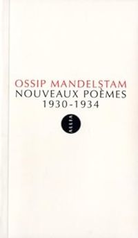 Ossip Mandelstam - Nouveaux poèmes 1930-1934