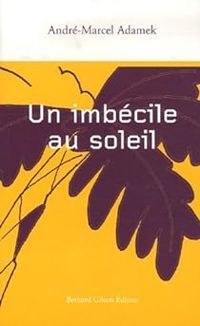 Andre Marcel Adamek - Un imbécile au soleil