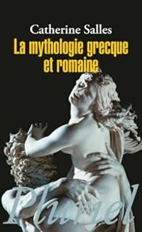 Catherine Salles - La mythologie grecque et romaine