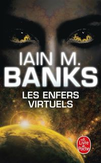 Iain M. Banks - Les Enfers virtuels (Cycle de la Culture