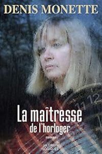 Denis Monette - La maîtresse de l'horloger