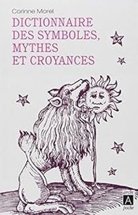 Corinne Morel - Dictionnaire des symboles, mythes et croyances