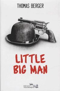 Thomas Berger - Little Big Man: Mémoires d'un visage pâle