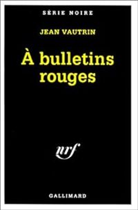 Jean Vautrin - A bulletins rouges