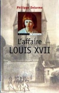 Philippe Delorme - L'affaire Louis XVII