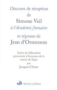 Simone Veil - Jean D Ormesson - Discours de réception de Simone Veil à l'Académie française et réponse de Jean d'Ormesson 