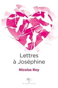 Nicolas Rey - Lettres à Joséphine