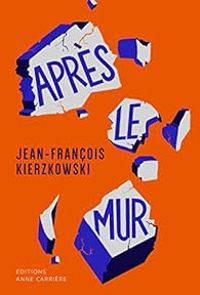 Jean Francois Kierzkowski - Après le mur