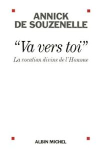 Annick De Souzenelle - ''Va vers toi'' : La vocation divine de l'Homme