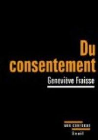 Genevieve Fraisse - Du consentement