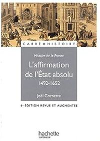 Jol Cornette - Affirmation de l'État absolu (1492-1652)