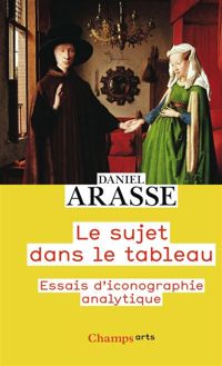 Daniel Arasse - Le Sujet dans le tableau