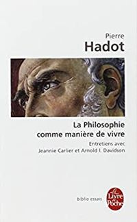 Pierre Hadot - La Philosophie comme manière de vivre