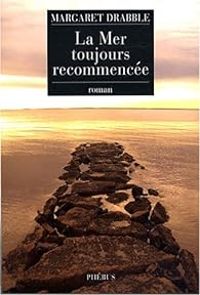 Margaret Drabble - La Mer toujours recommencée