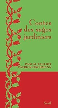 Pascal Fauliot - Patrick Fischmann - Contes des sages jardiniers