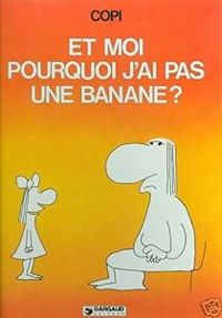  Copi - Et moi pourquoi j'ai pas une banane ?