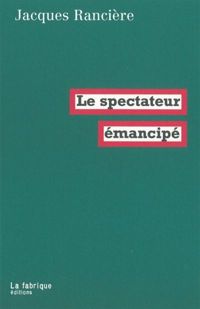 Jacques Rancière - Le spectateur émancipé