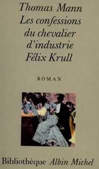 Thomas Mann - Les confessions du chevalier d'industrie Félix Krull
