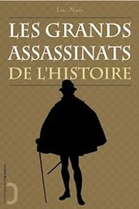 Luc Mary - Les grands assassinats de l'histoire