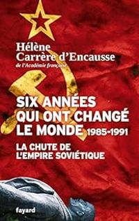 Helene Carrere Dencausse - Six années qui ont changé le monde - 1985-1991 