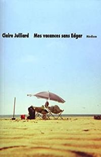 Claire Julliard - Mes vacances sans Edgar
