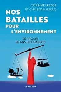 Corinne Lepage - Christian Huglo - Nos batailles pour l'environnement