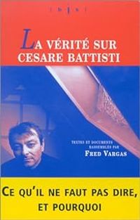 Fred Vargas - La Vérité sur Cesare Battisti