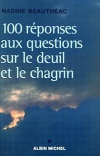 Nadine Beautheac - 100 réponses aux questions sur le deuil et le chagrin