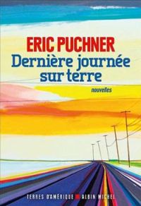 Eric Puchner - Dernière journée sur terre