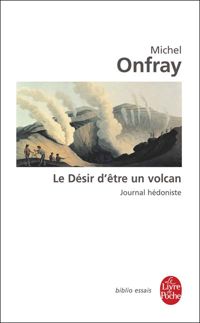 Michel Onfray - Le désir d'être un volcan