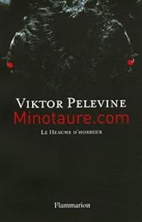Viktor Pelevine - Minotaure.com : Le Heaume d'horreur