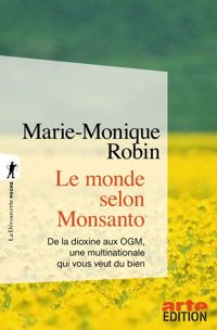 Marie-monique Robin - Le monde selon Monsanto