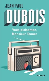Jean-paul Dubois - Vous plaisantez, Monsieur Tanner