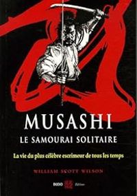 William Scott Wilson - Musashi, le samourai solitaire 