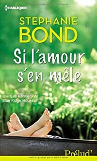 Stephanie Bond - Si l'amour s'en mêle