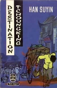 Han Suyin - Destination Tchoungking