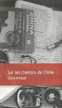 Clara Arnaud - Sur les chemins de Chine