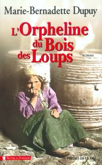 Marie-bernadette Dupuy - L'Orpheline du bois des loups