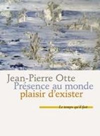 Couverture du livre Présence au monde, plaisir d'exister - Jean Pierre Otte