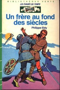 Philippe Ebly - Un frère au fond des siècles