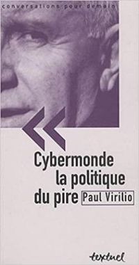 Paul Virilio - Philippe Petit Ii - Cybermonde, la politique du pire