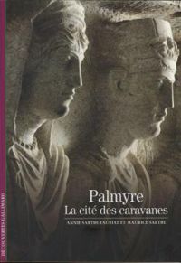 Annie Sartre Fauriat - Maurice Sartre - Palmyre : La cité des caravanes