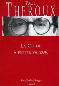 Paul Theroux - La Chine à petite vapeur