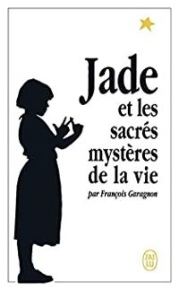 François Garagnon - Jade et les sacrés mystères de la vie