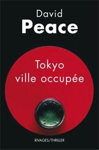 David Peace - Tokyo ville occupée