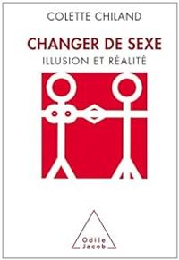 Colette Chiland - Changer de sexe. Illusion et réalité