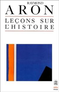 Raymond Aron - Leçons sur l'histoire