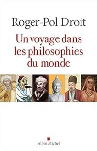 Roger Pol Droit - Un voyage dans les philosophies du monde